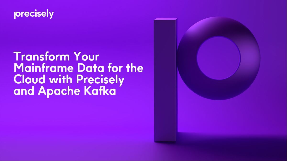 Transform Your Mainframe Date for the Cloud with Precisely and Apache Kafka