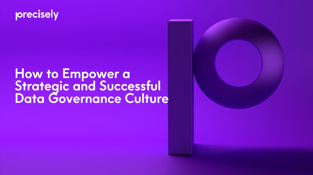 How to Empower a Strategic and Successful Data Governance Culture