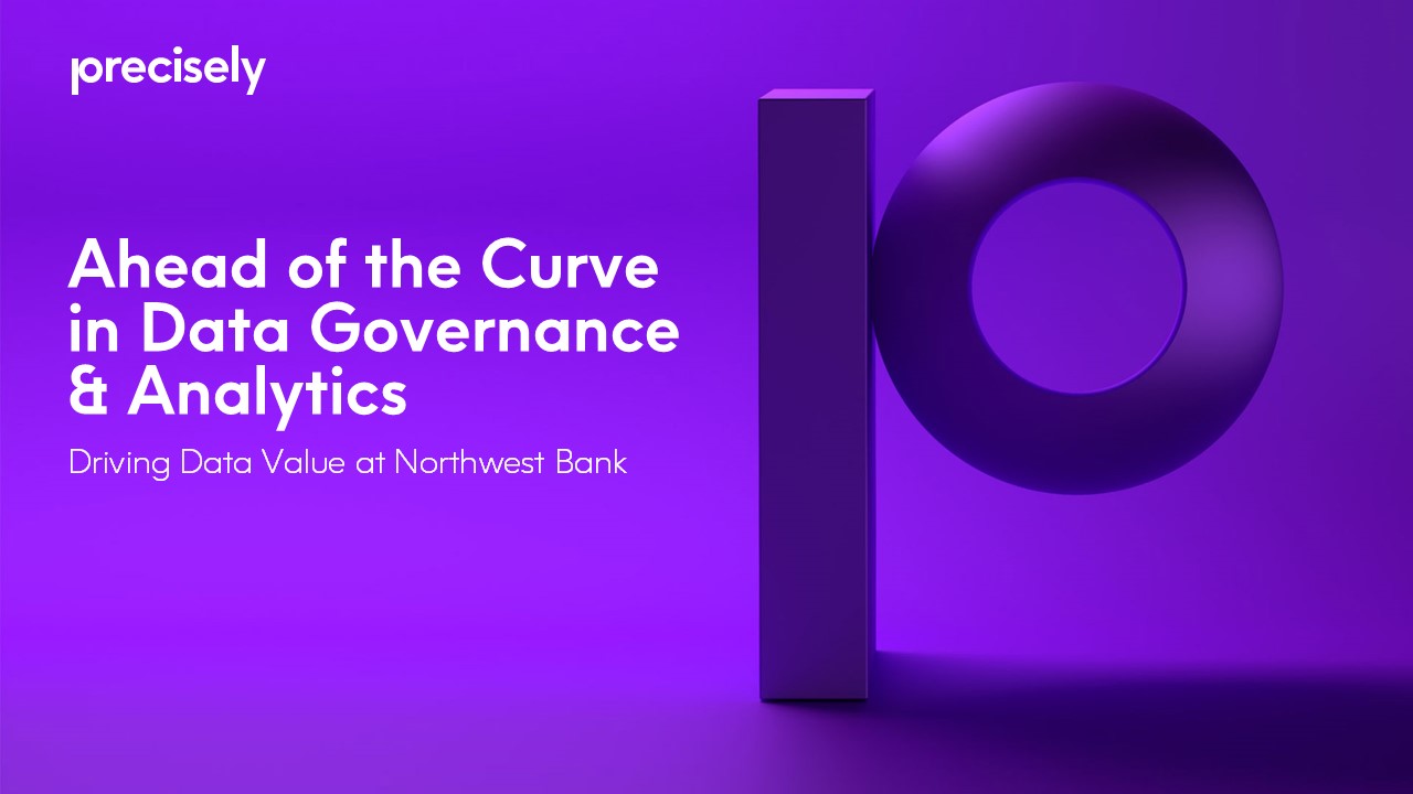 Ahead of the Curve in Data Governance & Analytics - Driving Data Value at Northwest Bank