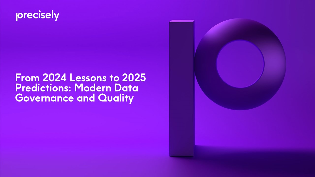 From 2024 Lessons to 2025 Predictions - Modern Data Governance and Quality